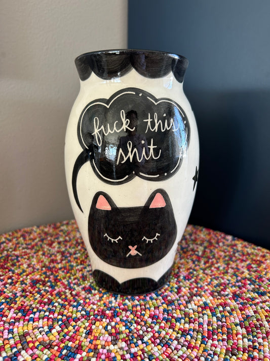 Cat Vase- Fuck This Shit, Fuck That Shit
